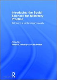 lindsay patricia (curatore); peate ian (curatore) - introducing the social sciences for midwifery practice