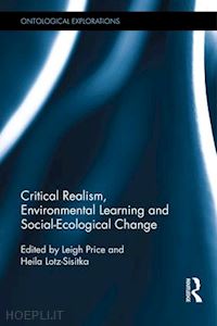 price leigh (curatore); lotz-sistka heila (curatore) - critical realism, environmental learning and social-ecological change