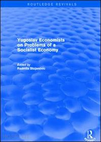 stojanovic radmila - yugoslav economists on problems of a socialist economy