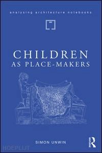 unwin simon - children as place-makers