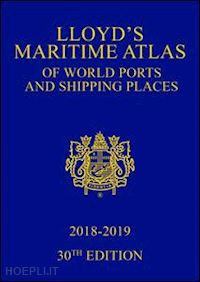 informa uk ltd (curatore) - lloyd's maritime atlas of world ports and shipping places 2018-2019