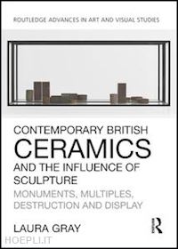 gray laura - contemporary british ceramics and the influence of sculpture