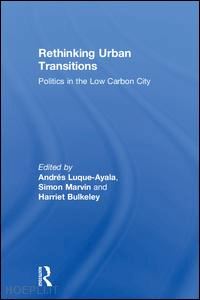 luque-ayala andrés (curatore); marvin simon (curatore); bulkeley harriet (curatore) - rethinking urban transitions