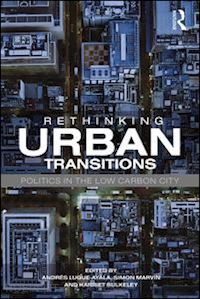 luque-ayala andrés (curatore); marvin simon (curatore); bulkeley harriet (curatore) - rethinking urban transitions