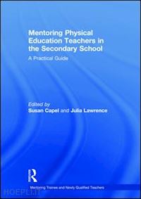 capel susan (curatore); lawrence julia (curatore) - mentoring physical education teachers in the secondary school