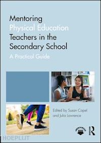 capel susan (curatore); lawrence julia (curatore) - mentoring physical education teachers in the secondary school