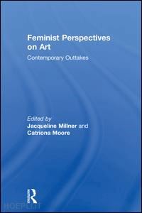 millner jacqueline (curatore); moore catriona (curatore) - feminist perspectives on art