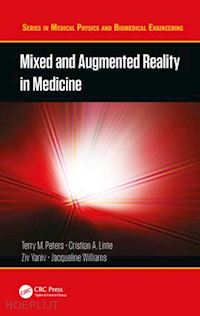 peters terry m. (curatore); linte cristian a. (curatore); yaniv ziv (curatore); williams jacqueline (curatore) - mixed and augmented reality in medicine