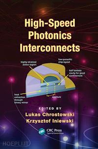 chrostowski lukas (curatore); iniewski krzysztof (curatore) - high-speed photonics interconnects