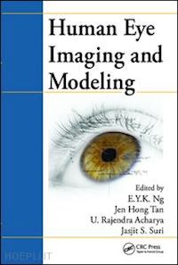 ng e. y. k. (curatore); tan jen hong (curatore); acharya u. rajendra (curatore); suri jasjit s. (curatore) - human eye imaging and modeling