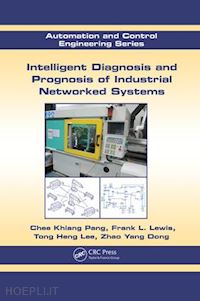 pang  chee khiang; lewis frank l.; lee tong heng; dong zhao yang - intelligent diagnosis and prognosis of industrial networked systems