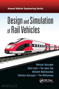 spiryagin maksym; cole colin; sun yan quan; mcclanachan mitchell ; spiryagin valentyn; mcsweeney tim - design and simulation of rail vehicles