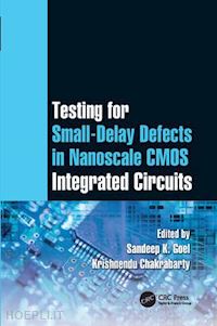 goel sandeep k. (curatore); chakrabarty krishnendu (curatore) - testing for small-delay defects in nanoscale cmos integrated circuits