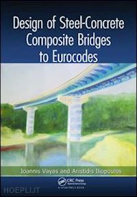 vayas ioannis; iliopoulos aristidis - design of steel-concrete composite bridges to eurocodes