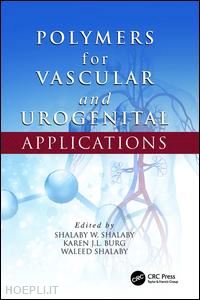 shalaby shalaby w. (curatore); burg karen j.l. (curatore); shalaby waleed (curatore) - polymers for vascular and urogenital applications