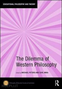 peters michael a. (curatore); mika carl (curatore) - the dilemma of western philosophy