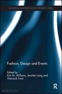 williams kim (curatore); laing jennifer (curatore); frost warwick (curatore) - fashion, design and events