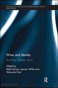 harvey matt (curatore); white leanne (curatore); frost warwick (curatore) - wine and identity