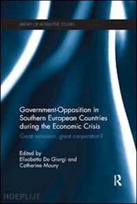 giorgi elisabetta de (curatore); moury catherine (curatore) - government-opposition in southern european countries during the economic crisis