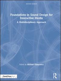 filimowicz michael (curatore) - foundations in sound design for interactive media