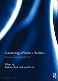 bush barbara (curatore); purvis june (curatore) - connecting women's histories