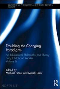 peters michael a. (curatore); tesar marek (curatore) - troubling the changing paradigms