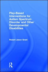grant robert jason - play-based interventions for autism spectrum disorder and other developmental disabilities