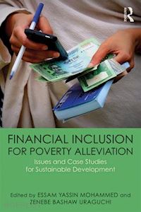 mohammed essam yassin (curatore); uraguchi zenebe bashaw (curatore) - financial inclusion for poverty alleviation