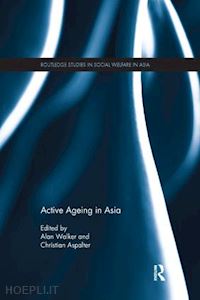 walker alan (curatore); aspalter christian (curatore) - active ageing in asia