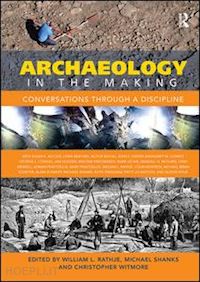 rathje william l (curatore); shanks michael (curatore); witmore christopher (curatore) - archaeology in the making