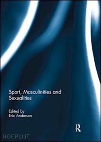 anderson eric (curatore) - sport, masculinities and sexualities