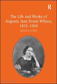 ayres brenda - the life and works of augusta jane evans wilson, 1835–1909