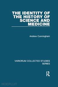 cunningham andrew - the identity of the history of science and medicine