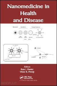 hunter ross j. (curatore); preedy victor r. (curatore) - nanomedicine in health and disease