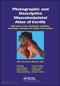 diogo rui (curatore); potau josep m. (curatore); pastor juan f. (curatore); depaz felix j. (curatore); ferrero eva m. (curatore); bello gaelle (curatore); barbosa mercedex (curatore); wood bernard a. (curatore) - photographic and descriptive musculoskeletal atlas of gorilla