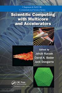 kurzak jakub (curatore); bader david a. (curatore); dongarra jack (curatore) - scientific computing with multicore and accelerators