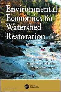 thurston hale w. (curatore); heberling matthew t. (curatore); schrecongost alyse (curatore) - environmental economics for watershed restoration