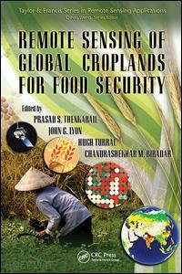 thenkabail prasad (curatore); lyon john g. (curatore); turral hugh (curatore); biradar chandrashekhar (curatore) - remote sensing of global croplands for food security