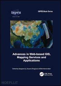 li songnian (curatore); dragicevic suzana (curatore); veenendaal bert (curatore) - advances in web-based gis, mapping services and applications
