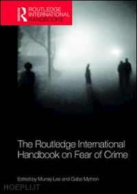 lee murray (curatore); mythen gabe (curatore) - the routledge international handbook on fear of crime