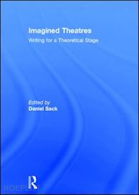 sack daniel (curatore) - imagined theatres