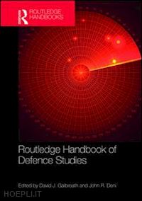 galbreath david j. (curatore); deni john r. (curatore) - routledge handbook of defence studies
