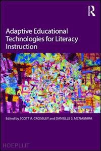 crossley scott a. (curatore); mcnamara danielle s. (curatore) - adaptive educational technologies for literacy instruction