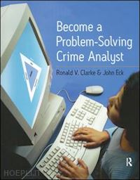 clarke ronald; eck john e. - become a problem-solving crime analyst