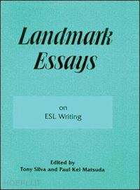 silva tony (curatore); matsuda paul kei (curatore) - landmark essays on esl writing