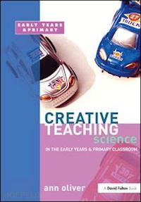 oliver ann - creative teaching: science in the early years and primary classroom