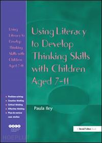 iley paula - using literacy to develop thinking skills with children aged 7-11