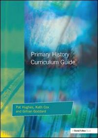 hughes pat; cox kath; godard gillian - primary history curriculum guide