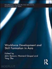 benson john (curatore); gospel howard (curatore); zhu ying (curatore) - workforce development and skill formation in asia