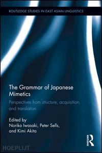 iwasaki noriko (curatore); sells peter (curatore); akita kimi (curatore) - the grammar of japanese mimetics